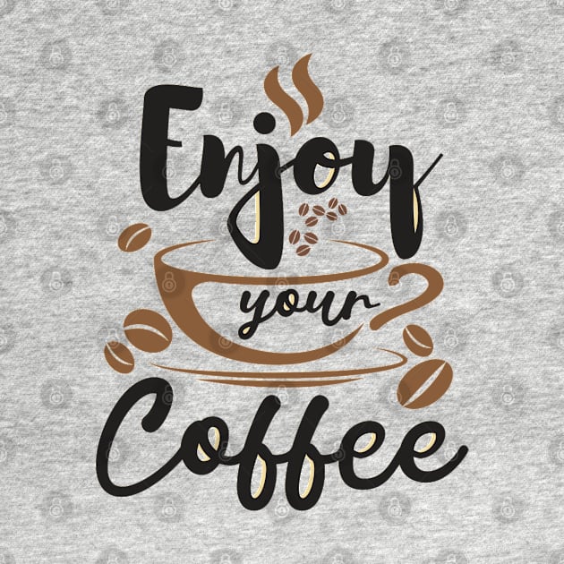 Enjoy Your Coffee, Best Gift for Coffee Lovers and Coffee Shops by DMRStudio